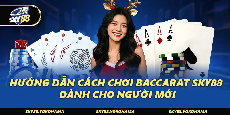 Hướng Dẫn Cách Chơi Baccarat SKY88 Dành Cho Người Mới