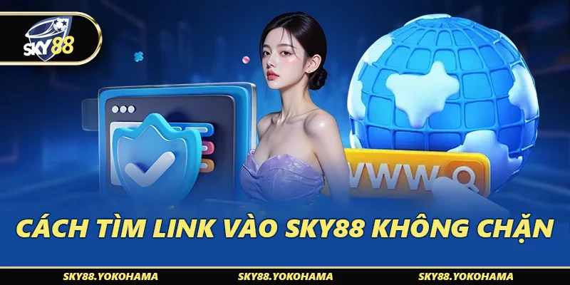 Cách tìm link Vào SKY88 không chặn
