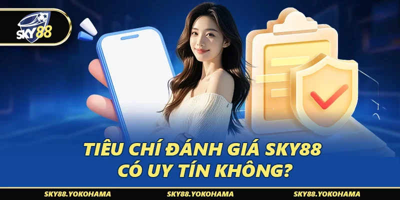 Tiêu chí đánh giá SKY88 có uy tín không?