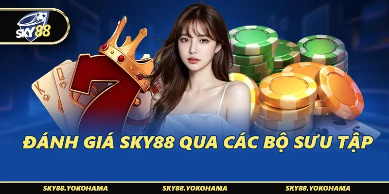 Đánh giá SKY88 qua các bộ sưu tập