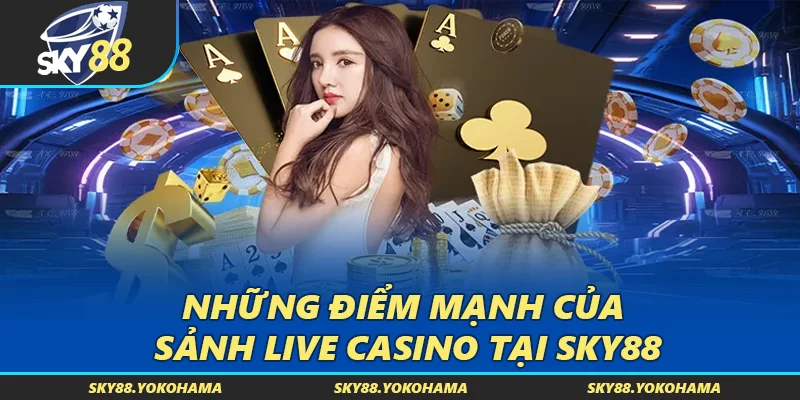 Những điểm mạnh của sảnh Live Casino tại SKY88