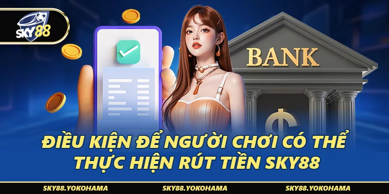 Điều kiện để người chơi có thể thực hiện rút tiền SKY88