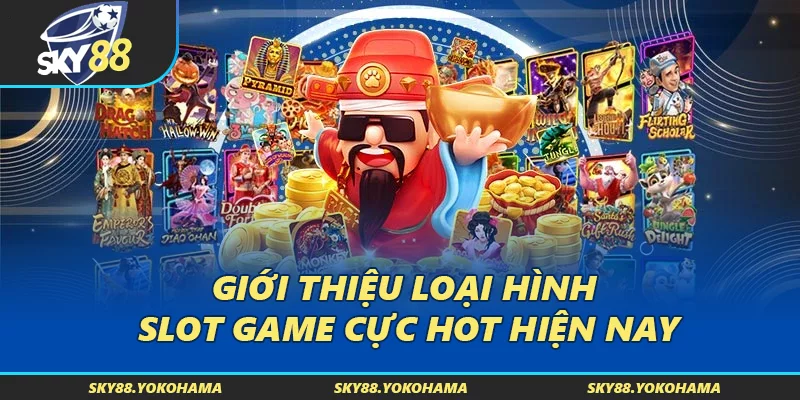 Giới thiệu loại hình Slot Game cực HOT hiện nay