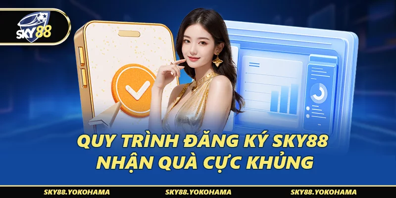 Quy trình đăng ký SKY88 nhanh chóng – Nhận quà cực khủng
