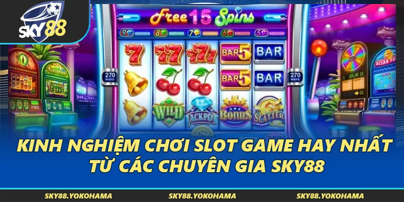Kinh nghiệm chơi Slot Game hay nhất từ các chuyên gia SKY88