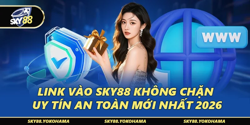 Link Vào SKY88 Không Chặn Uy Tín An Toàn Mới Nhất 2026