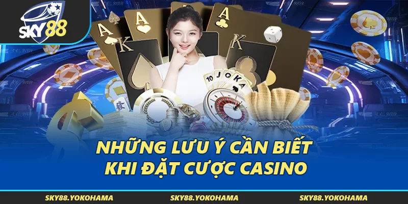 Những lưu ý cần biết khi đặt cược Casino