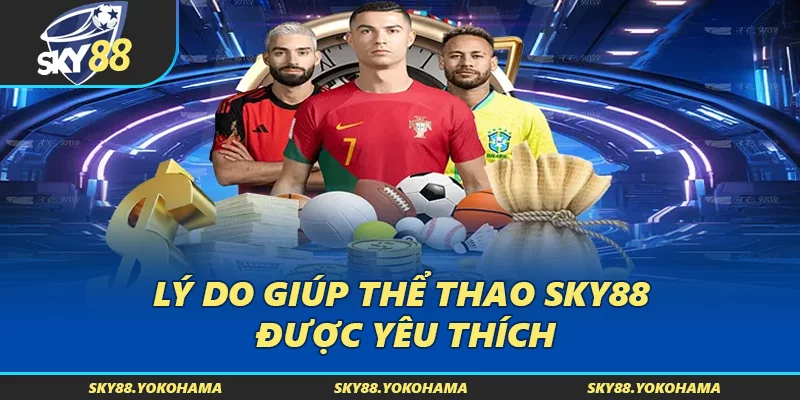 Lý do giúp thể thao SKY88 được yêu thích