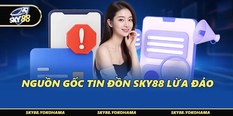 Nguồn gốc tin đồn SKY88 lừa đảo