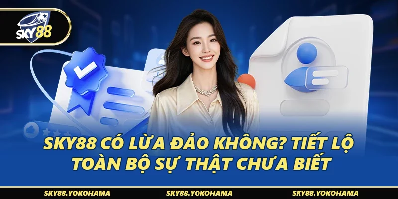 SKY88 Có Lừa Đảo Không? Tiết Lộ Toàn Bộ Sự Thật Chưa Biết