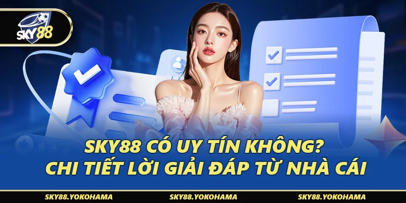 SKY88 Có Uy Tín Không? Chi Tiết Lời Giải Đáp Từ Nhà Cái