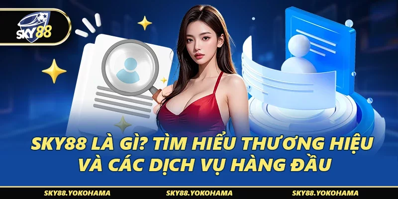 SKY88 Là Gì? Tìm Hiểu Thương Hiệu Và Các Dịch Vụ Hàng Đầu