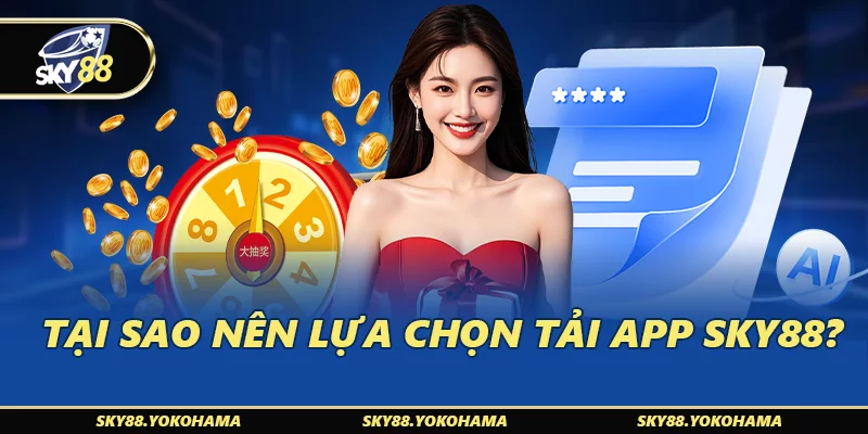 Tại sao nên lựa chọn tải app SKY88?
