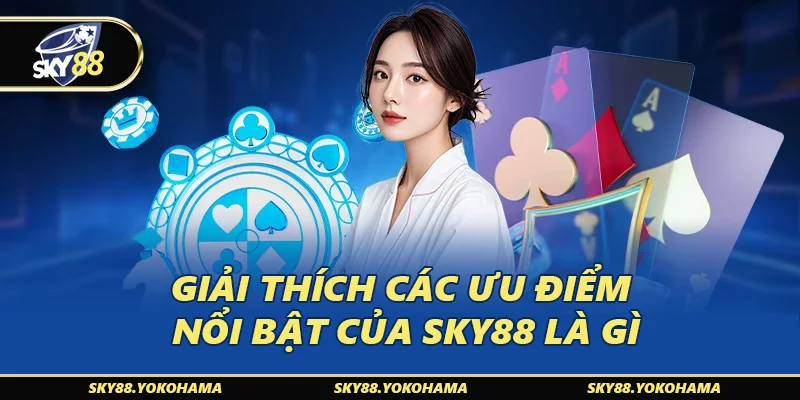 Giải thích các ưu điểm nổi bật của SKY88 là gì